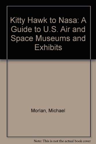 Kitty Hawk to Nasa: A Guide to U.S. Air and Space Museums and Exhibits (American travel themes)